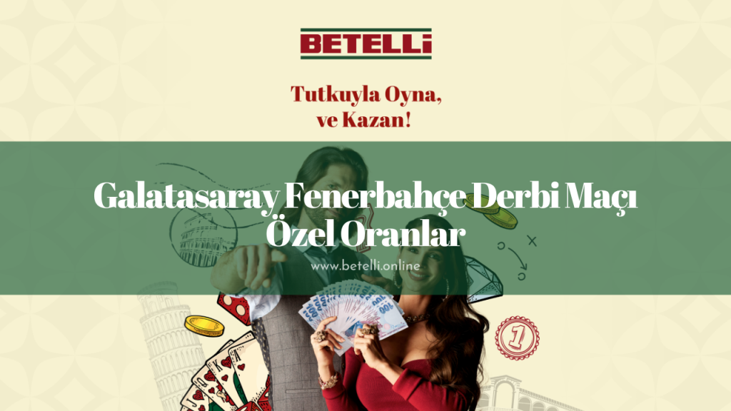 Galatasaray Fenerbahçe Derbi Maçı Özel Oranlar